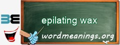 WordMeaning blackboard for epilating wax